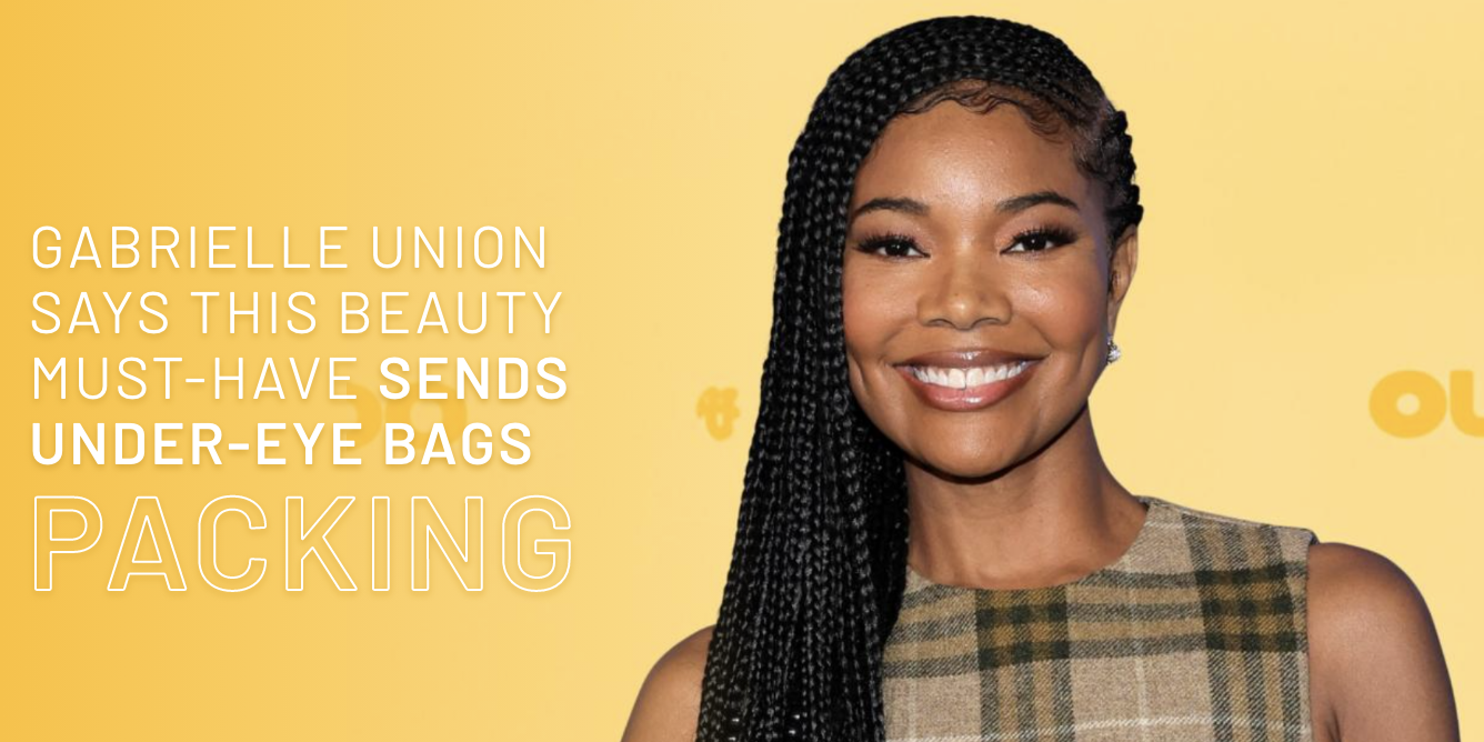 Gabrielle Union, 52, says this beauty must-have sends under-eye bags packing