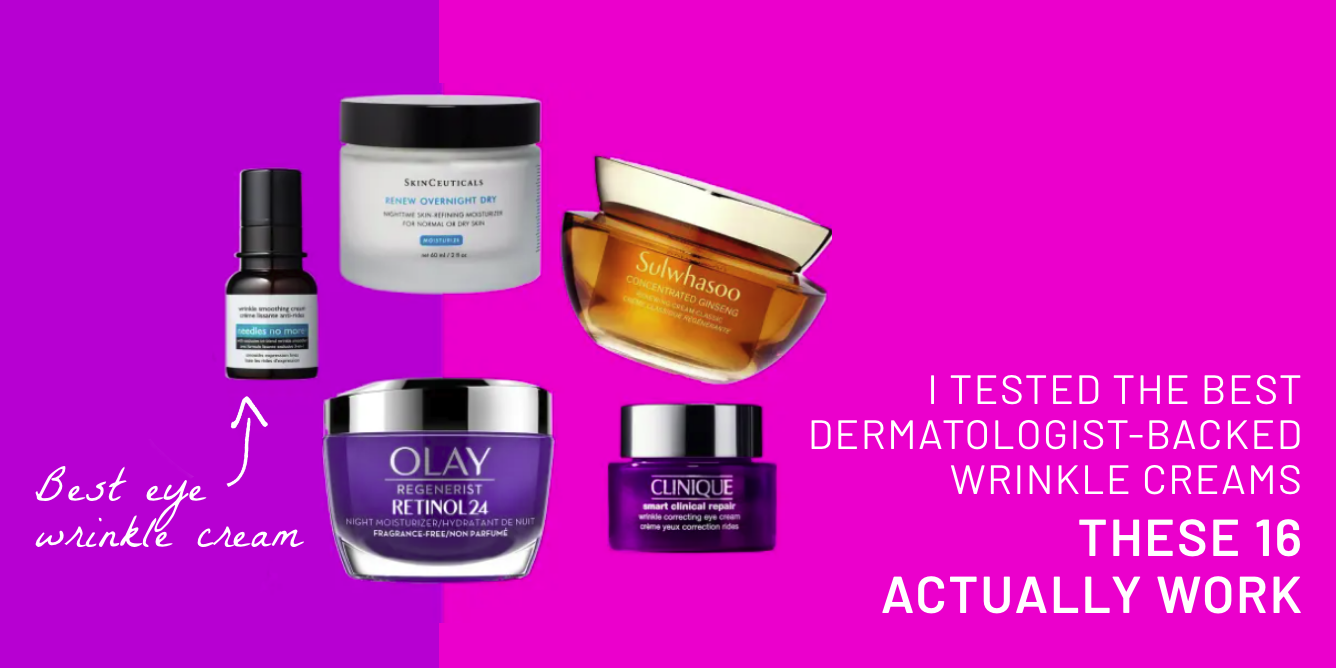 I tested the best dermatologist-backed wrinkle creams —These 16 actually work