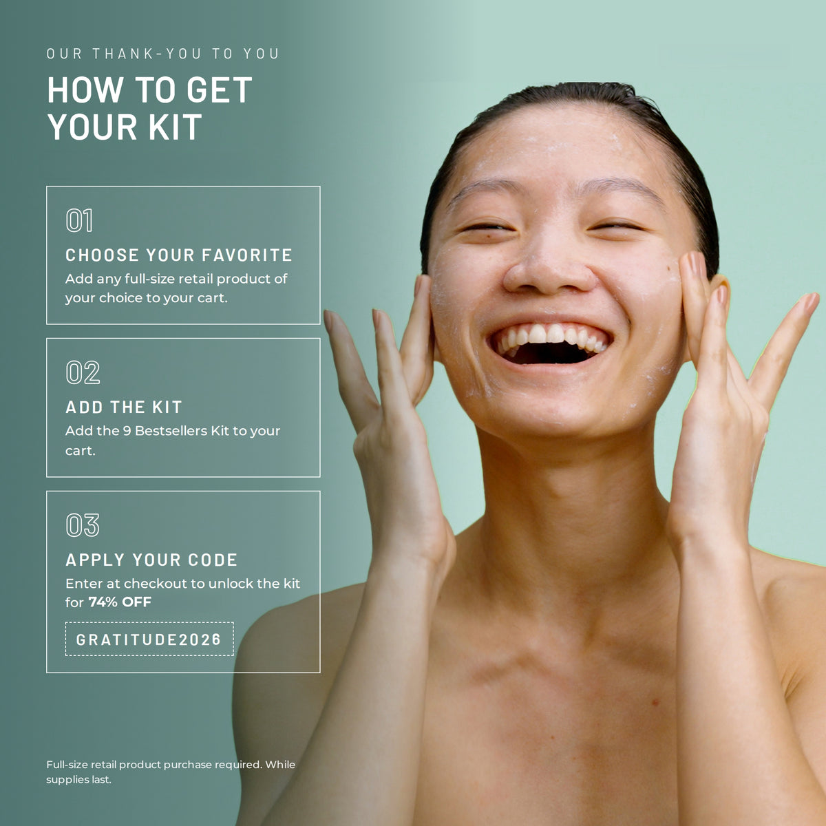9 Bestsellers Kit for $169 US (a $640 US Value) with Any Full-Size Purchase. Back for a Limited Time